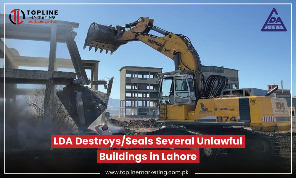 LDA DestroysSeals Several Unlawful Buildings in Lahore